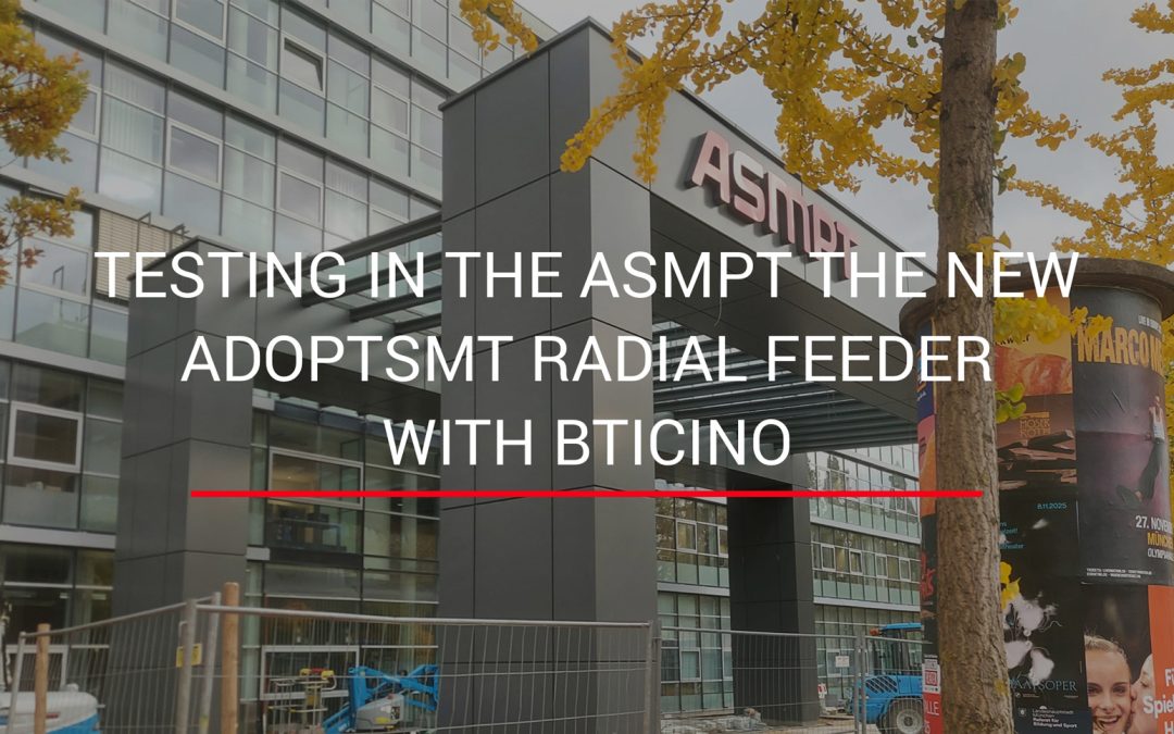 Innovation and automation: testing in the ASMPT the new AdoptSMT radial feeder with Bticino